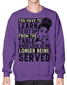 Youve got to learn to leave the table when loves no longer being served Style 46# - black afro- Sweatshirt - Crew