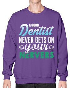 a good dentist never gets on your nerves 552# - dentist- Sweatshirt - Crew