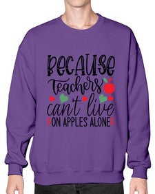 because teachers cant live on apples alone Style 68# - teacher- Sweatshirt - Crew