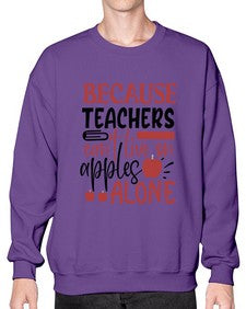 because teachers cant live on apples alone Style 71# - teacher- Sweatshirt - Crew