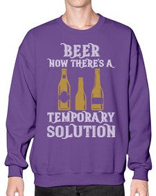 beer now theres a temporary solution 659# - beer- Sweatshirt - Crew