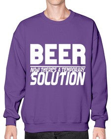 beer now theres a temporary solution 660# - beer- Sweatshirt - Crew