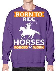 born to ride horses forced to work Style 6# - horse- Sweatshirt - Crew