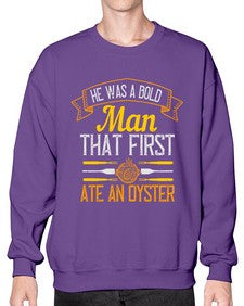 he was a bold man that first ate an oyster 186# - cooking- Sweatshirt - Crew