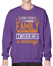 i come from a family where gravy is considered a beverage 202# - cooking- Sweatshirt - Crew