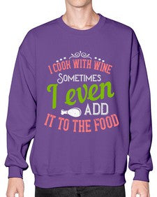 i cook with wine sometimes i even add it to the food 204# - cooking- Sweatshirt - Crew