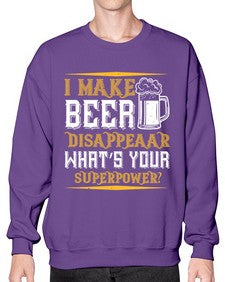 i make beer disappeaar whats your superpower 1146# - beer- Sweatshirt - Crew