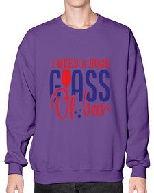 i need a huge glass of beer 1151# - beer- Sweatshirt - Crew