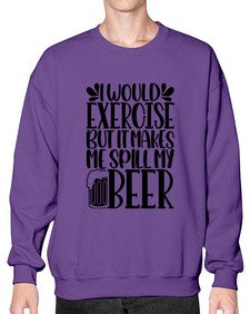 i would exercise but it makes 1171# - beer- Sweatshirt - Crew