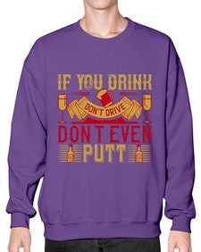 if you drink dont drive dont even putt 263# - drinking- Sweatshirt - Crew
