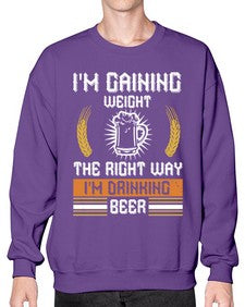 im gaining weight the right way im drinking beer 1190# - beer- Sweatshirt - Crew