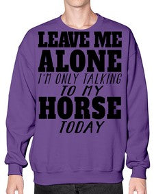 leave me alone im only talking to my horse - horse- Sweatshirt - Crew