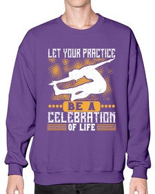 let your practice be a celebration of life  405# - yoga- Sweatshirt - Crew