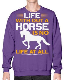 life without a horse is no life at all Style 2# - horse- Sweatshirt - Crew