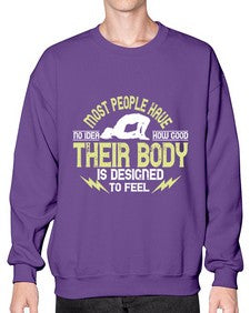 most people have no idea how good their body is designed to feel  457# - yoga- Sweatshirt - Crew