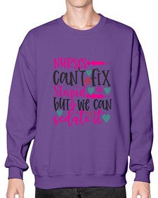 nurses cant fix stupid but we can sedate it Style 1237# - nurse- Sweatshirt - Crew