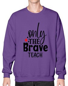 only the brave teach Style 337# - teacher- Sweatshirt - Crew