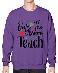 only the brave teach Style 339# - teacher- Sweatshirt - Crew