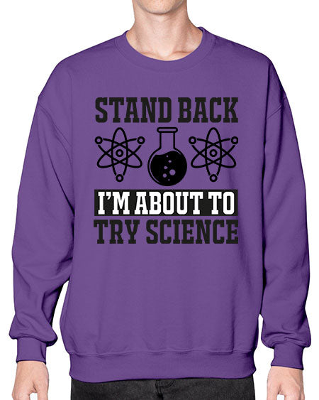 stand back i m about to try science 33# - general science- Sweatshirt - Crew
