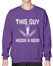 this guy needs a beer 1645# - beer- Sweatshirt - Crew