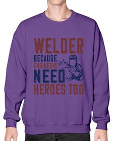 welder beacuse engineers need heros too Style 470# - engineer- Sweatshirt - Crew