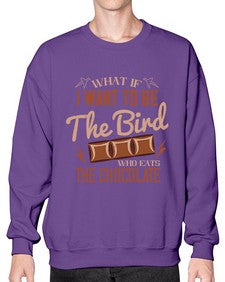 what if i want to be the bird who eats the chocolate 461# - chocolate- Sweatshirt - Crew