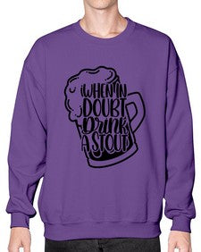 when in doubt drink a stout 1704# - beer- Sweatshirt - Crew