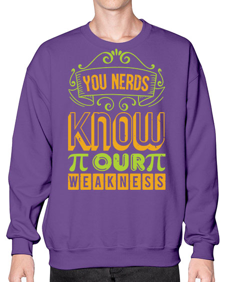 you nerds know our weakness 50# - pi- Sweatshirt - Crew