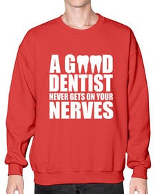 A Good Dentist Never Gets On Your Nerves553# - dentist- Sweatshirt - Crew