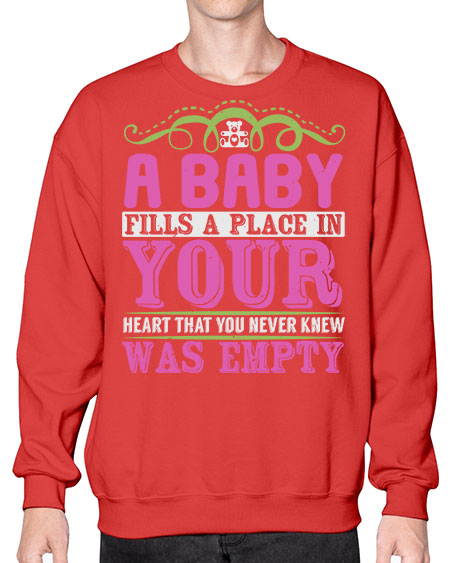 A baby fills A place in Your Heart that you never knew was empty Style 1# - baby- Sweatshirt - Crew