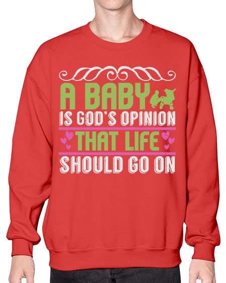 A baby is God opinion that life should go on Style 5# - baby- Sweatshirt - Crew