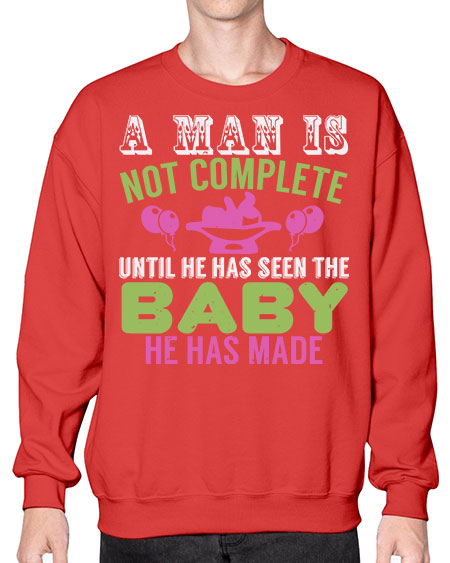 A man is not complete until he has seen the baby Style 12# - baby- Sweatshirt - Crew