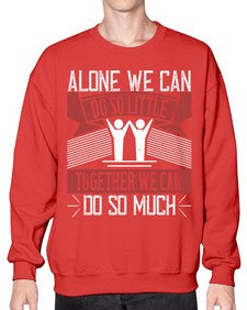 Alone we can do so little together we can do so much Style 37# - volunteer- Sweatshirt - Crew