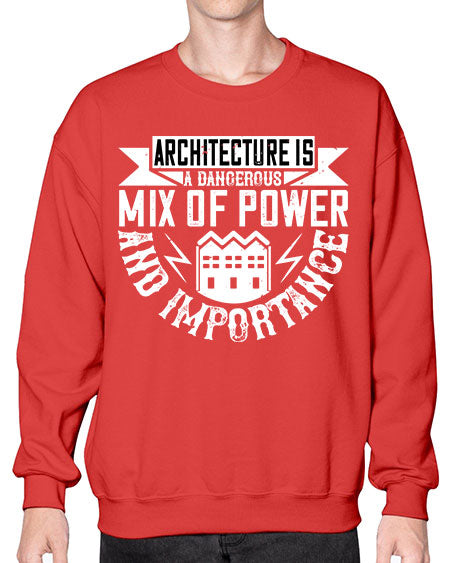 Architecture is a dangerous mix of power and importance Style 47# - architect- Sweatshirt - Crew