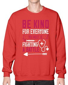 BE KIND for everyone you meet is fighting a BATTLE Style 593# - nurse- Sweatshirt - Crew