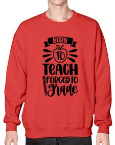 Born To Teach Forced To Grade Style 637# - teacher- Sweatshirt - Crew