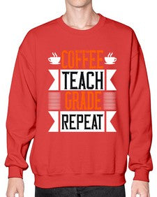 Coffee Teach Grade Repeat Style 670# - teacher- Sweatshirt - Crew
