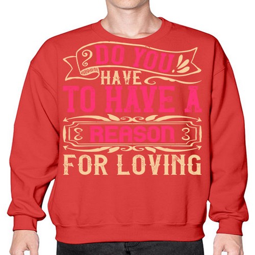 Do you have to have a reason for loving Style 2# - dogs- Sweatshirt - Crew