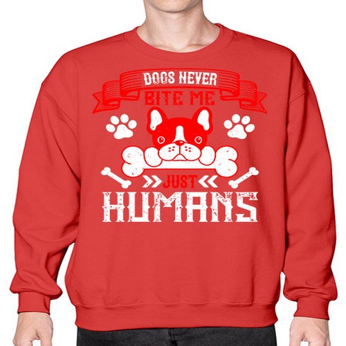 Dogs never bite me Just humans Style 211# - dogs- Sweatshirt - Crew