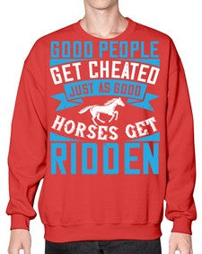 Good people get cheated just as good horses get ridden Style 53# - horse- Sweatshirt - Crew