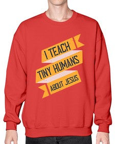 I Teach Tiny Humans About Jesus Style 925# - teacher- Sweatshirt - Crew