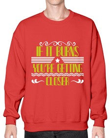 If it burns youre getting closer 21# - boats- Sweatshirt - Crew