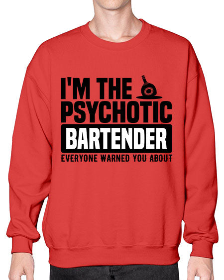 Im the psychotic Style 238# - bartender- Sweatshirt - Crew