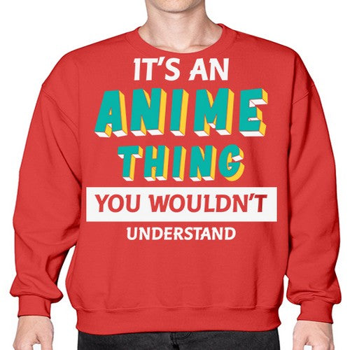 Its An Anime Thing You Aint Understand 254# - anime- Sweatshirt - Crew