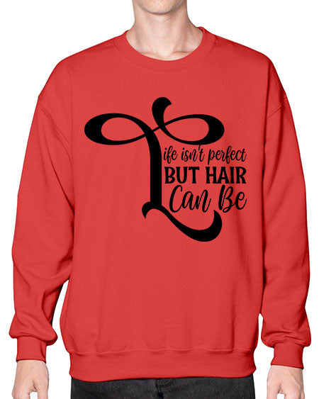 Life Isnt Perfect But Hair Can Be 1055# - hairdresser- Sweatshirt - Crew