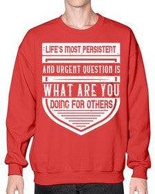 Life’s most persistent and urgent question is what are you doing for others Style 41# - volunteer- Sweatshirt - Crew