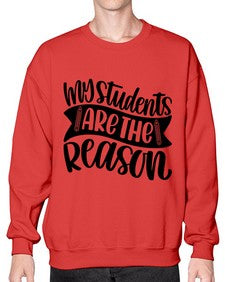 My Students Are The Reason Style 1114# - teacher- Sweatshirt - Crew