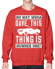 No way Whoa Dave this thing is NUMBER ONE 22# - hot rod- Sweatshirt - Crew