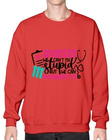 Nurses We Cant Fix Stupid But We Can Document It Style Style 1256# - nurse- Sweatshirt - Crew