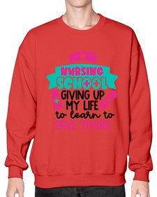 Nursing School Giving Up My Life To Learn To Save Yours Style Style 1277# - nurse- Sweatshirt - Crew